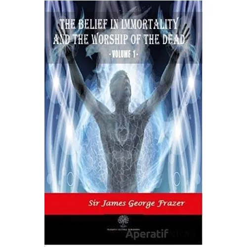 The Belief in Immortality and the Worship of the Dead - Vol 1