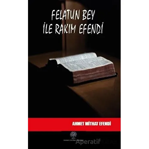 Felatun Bey ile Rakım Efendi - Ahmet Mithat Efendi - Platanus Publishing
