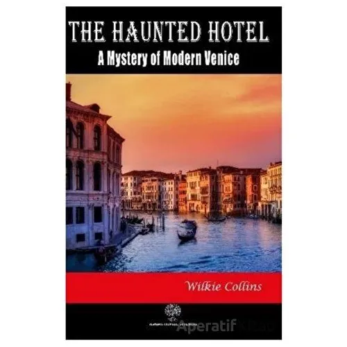 The Haunted Hotel: A Mystery of Modern Venice - Wilkie Collins - Platanus Publishing
