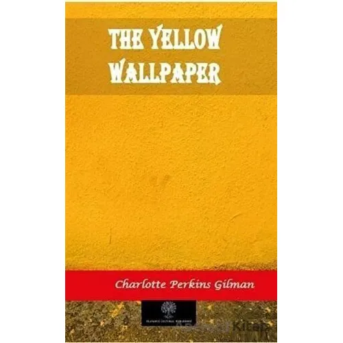 The Yellow Wallpaper - Charlotte Perkins Gilman - Platanus Publishing