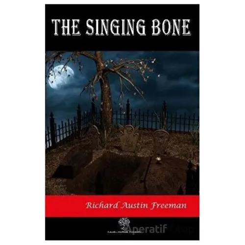 The Singing Bone - Richard Austin Freeman - Platanus Publishing