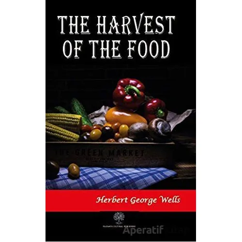 The Harwest of the Food - H. G. Wells - Platanus Publishing