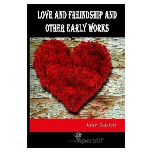 Love And Freindship And Other Early Works - Jane Austen - Platanus Publishing
