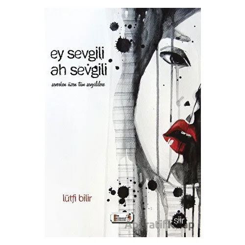 Ey Sevgili Ah Sevgili - Lütfi Bilir - Şiir Antoloji Yayınları