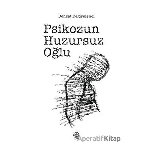 Psikozun Huzursuz Oğlu - Behzat Değirmenci - Luna Yayınları