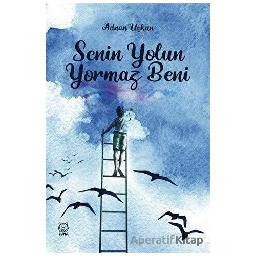 Senin Yolun Yormaz Beni - Adnan Uçkun - Luna Yayınları