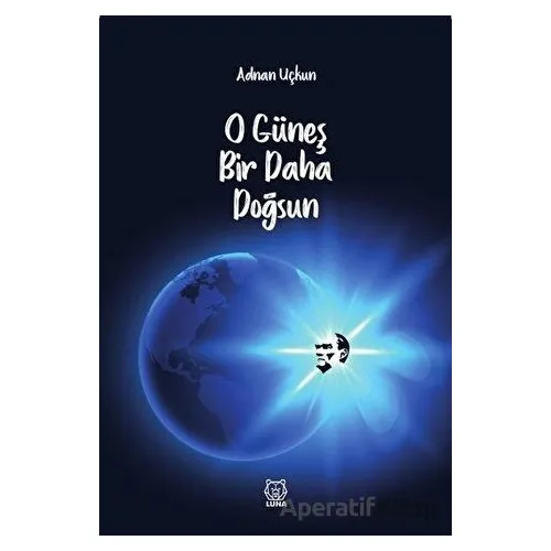 O Güneş Bir Daha Doğsun - Adnan Uçkun - Luna Yayınları