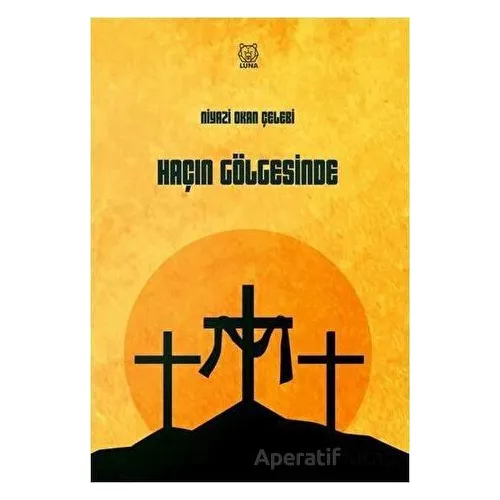 Haçın Gölgesinde - Niyazi Okan Çelebi - Luna Yayınları