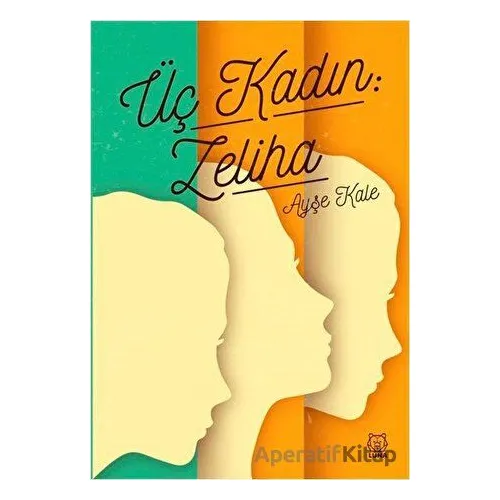 Üç Kadın: Zeliha - Ayşe Kale - Luna Yayınları