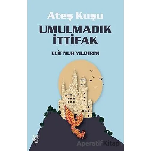 Umulmadık İttifak - Ateş Kuşu 2 - Elif Nur Yıldırım - Luna Yayınları