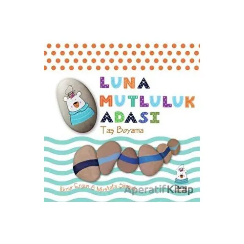 Luna Mutluluk Adası - Taş Boyama - Mustafa Şimşek - Luna Yayınları