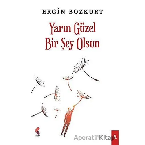 Yarın Güzel Bir Şey Olsun - Ergin Bozkurt - Klaros Yayınları