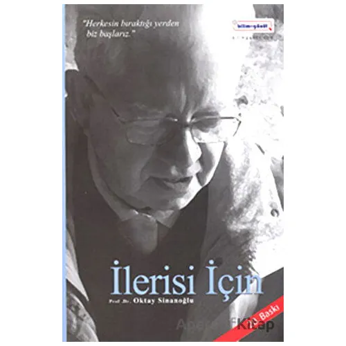 İlerisi İçin - Oktay Sinanoğlu - Bilim & Gönül Yayınevi