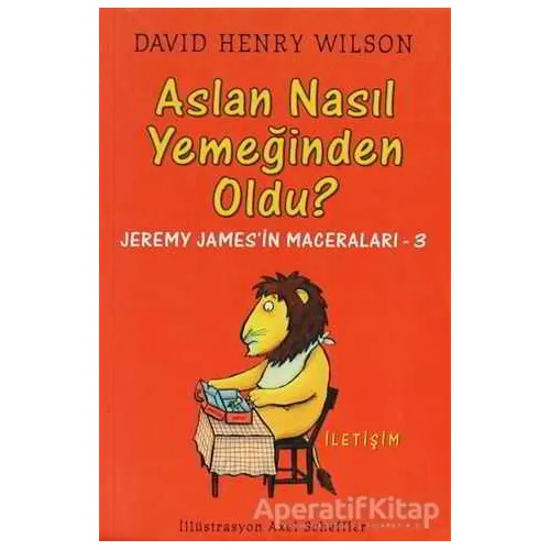 Aslan Nasıl Yemeğinden Oldu? - David Henry Wilson - İletişim Yayınevi