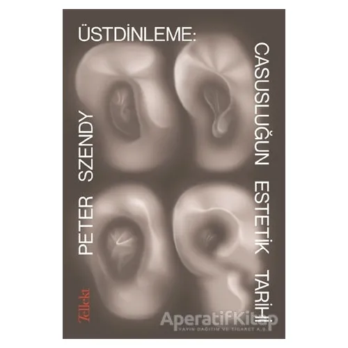 Üstdinleme: Casusluğun Estetik Tarihi - Peter Szendy - Tellekt