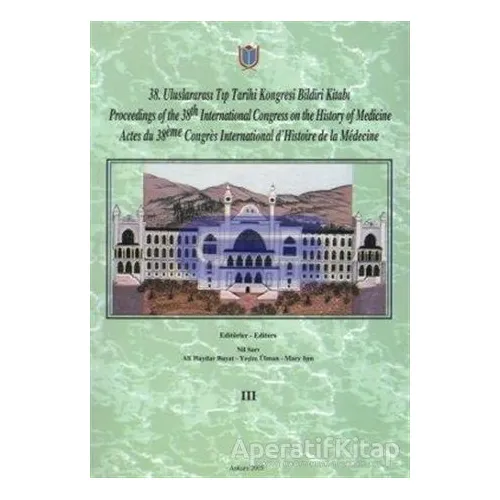 38. Uluslararası Tıp Tarihi Kongresi Bildiri Kitabı (3 Cilt Takım)