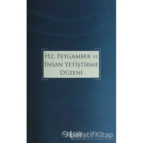 Hz. Peygamber ve İnsan Yetiştirme Düzeni - Kolektif - Diyanet İşleri Başkanlığı