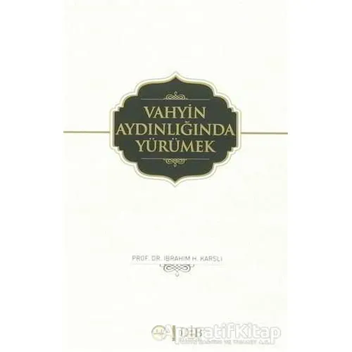 Vahyin Aydınlığında Yürümek - İbrahim H. Karslı - Diyanet İşleri Başkanlığı