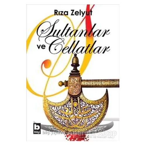 Sultanlar ve Cellatlar - Rıza Zelyut - Bilgi Yayınevi