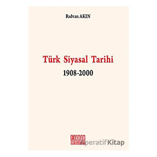 Türk Siyasal Tarihi 1908-2000 - Rıdvan Akın - On İki Levha Yayınları