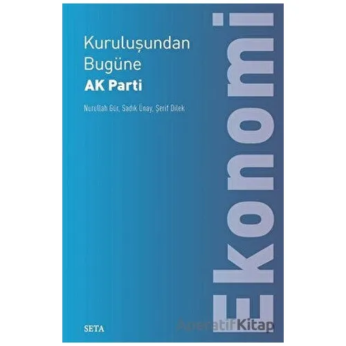 Kuruluşundan Bugüne AK Parti Ekonomi - Nurullah Gür - Seta Yayınları