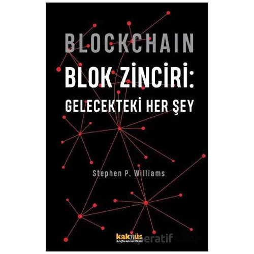 Blockchain Blok Zinciri - Gelecekteki Her Şey (Sert Kapak) - Stephen P. Williams - Kaknüs Yayınları