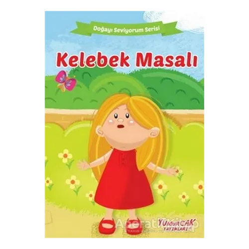 Kelebek Masalı - Doğayı Seviyorum Serisi - Kolektif - Yumurcak Yayınları