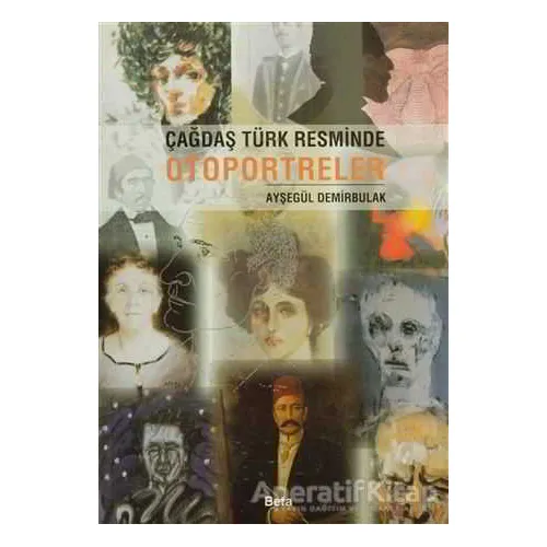 Çağdaş Türk Resminde Otoportreler - Ayşegül Demirbulak - Beta Yayınevi
