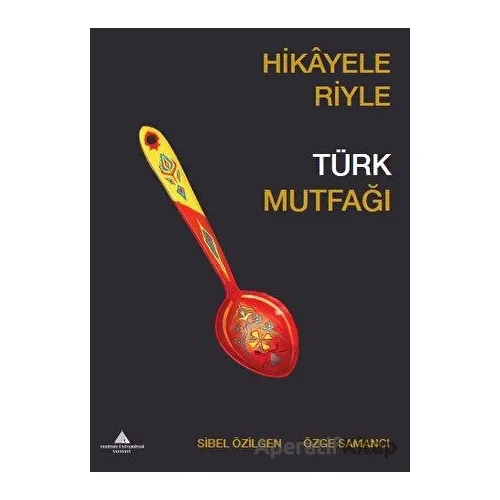 Hikayeleriyle Türk Mutfağı - Özge Samancı - Yeditepe Üniversitesi Yayınevi