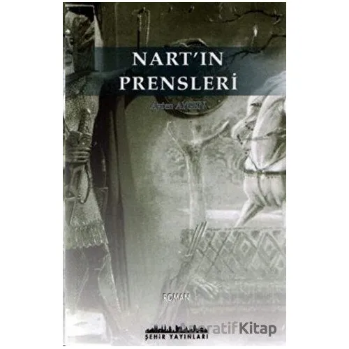 Nart’ın Prensleri - Ayten Aygen - Şehir Yayınları