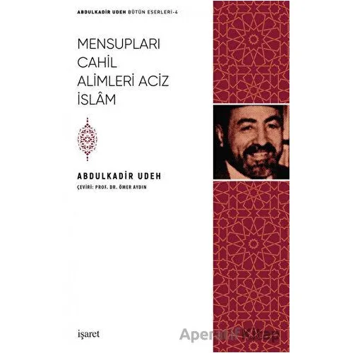 Mensupları Cahil Alimleri Aciz İslam - Abdulkadir Udeh - İşaret Yayınları