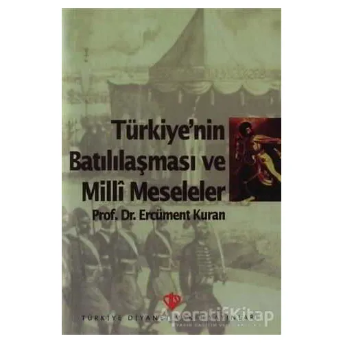 Türkiyenin Batılılaşması ve Milli Meseleler - Ercüment Kuran - Türkiye Diyanet Vakfı Yayınları