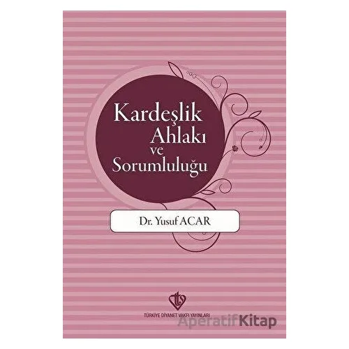 Kardeşlik Ahlakı ve Sorumluluğu - Yusuf Acar - Türkiye Diyanet Vakfı Yayınları