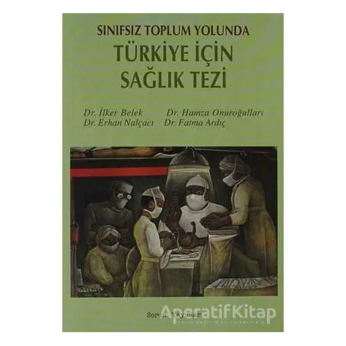 Sınıfsız Toplum Yolunda Türkiye İçin Sağlık Tezi - Erhan Nalçacı - Sorun Yayınları