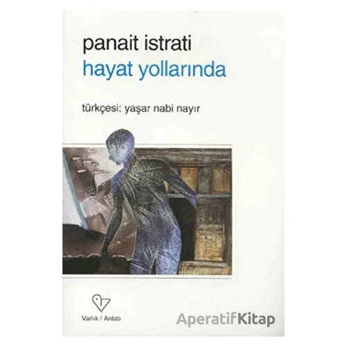 Hayat Yollarında - Panait Istrati - Varlık Yayınları