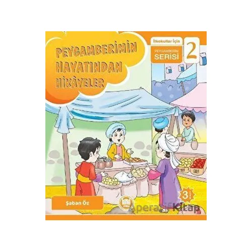 Peygamberimin Hayatından Hikayeler - İlkokullar İçin Peygamberim Serisi 2
