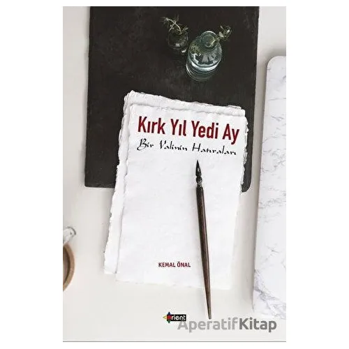 Kırk Yıl Yedi Ay - Kemal Önalır - Orient Yayınları