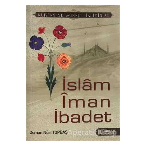 İslam İman İbadet - Osman Nuri Topbaş - Erkam Yayınları