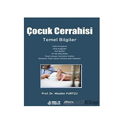 Çocuk Cerrahisi Temel Bilgiler - Müslim Yurtçu - Atlas Kitabevi Tıp Kitapları
