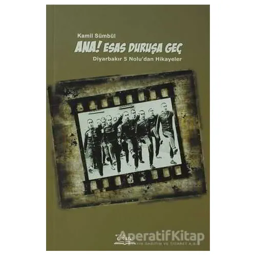 Ana! Esas Duruşa Geç - Kamil Sümbül - Vate Yayınevi