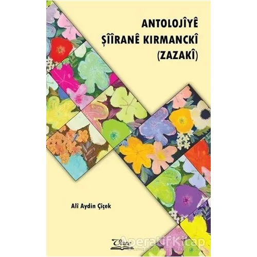Antolojiye Şiirane Kırmancki - Ali Aydın Çiçek - Vate Yayınevi