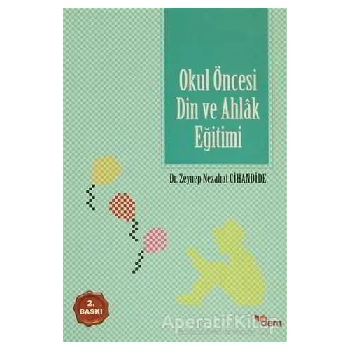 Okul Öncesi Din ve Ahlak Eğitimi - Zeynep Nezahat Özeri - Dem Yayınları