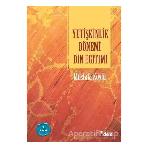 Yetişkinlik Dönemi Din Eğitimi - Mustafa Köylü - Dem Yayınları