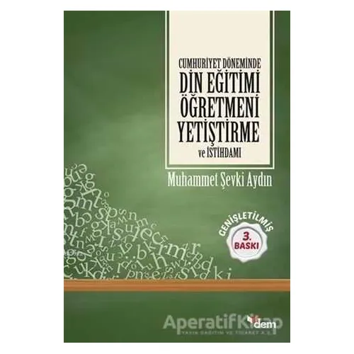 Cumhuriyet Döneminde Din Eğitimi Öğretmeni - M. Şevki Aydın - Dem Yayınları