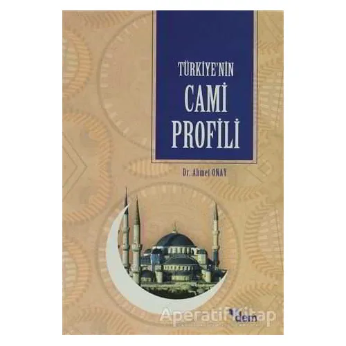 Türkiye’nin Cami Profili - Ahmet Onay - Dem Yayınları