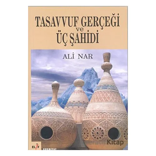 Tasavvuf Gerçeği Ve Üç Şahidi - Ali Nar - Elif Yayınları