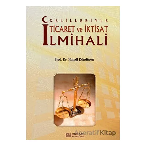 Delilleriyle Ticaret ve İktisat İlmihali - Hamdi Döndüren - Erkam Yayınları