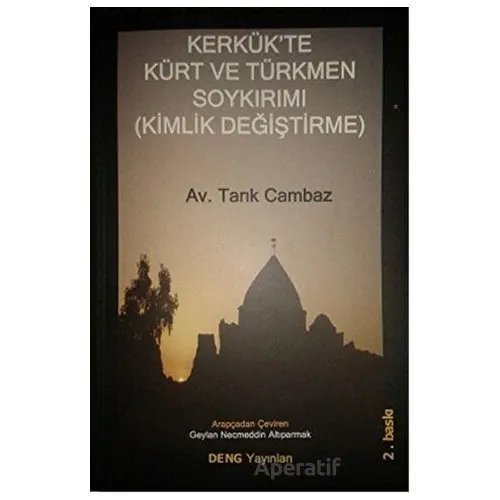 Kerkükte Kürt ve Türkmen Soykırımı (Kimlik Değiştirme) - Tarık Cambaz - Deng Yayınları