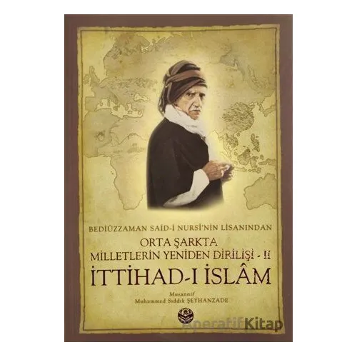 Bediüzzaman Said-i Kürdinin Lisanından Orta Şarkta Milletlerin Yeniden Dirilişi 2. Cilt İttihad-ı İs