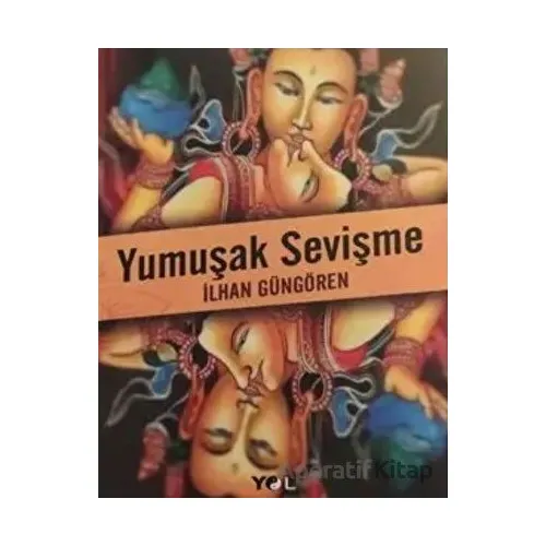 Yumuşak Sevişme - İlhan Güngören - Yol Yayınları